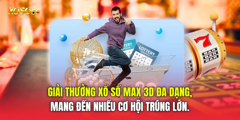 Giải thưởng xổ số Max 3D đa dạng, mang đến nhiều cơ hội trúng lớn.