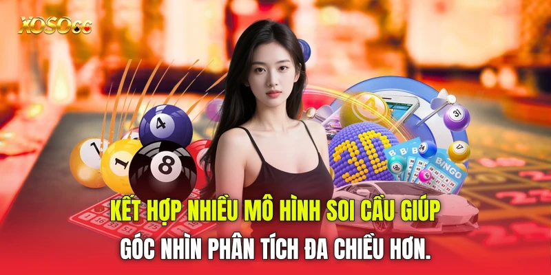 Kết hợp nhiều mô hình soi cầu giúp góc nhìn phân tích đa chiều hơn. Kết hợp nhiều mô hình soi cầu giúp góc nhìn phân tích đa chiều hơn.